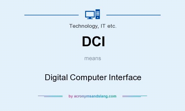 What does DCI mean? It stands for Digital Computer Interface