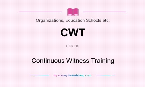 What does CWT mean? It stands for Continuous Witness Training