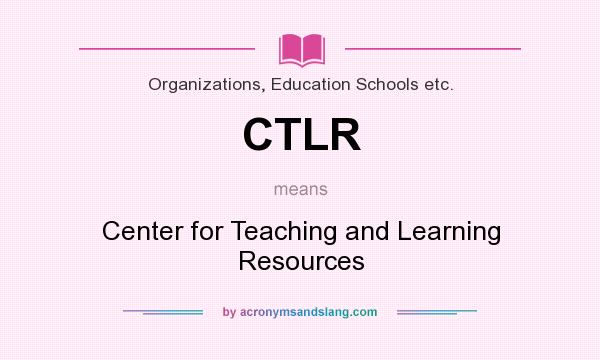 What does CTLR mean? It stands for Center for Teaching and Learning Resources