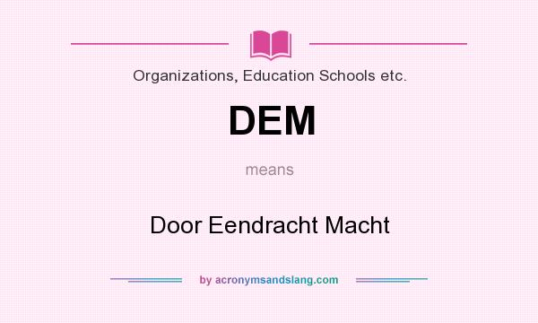 What does DEM mean? It stands for Door Eendracht Macht