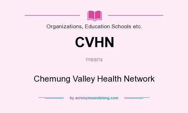 What does CVHN mean? It stands for Chemung Valley Health Network