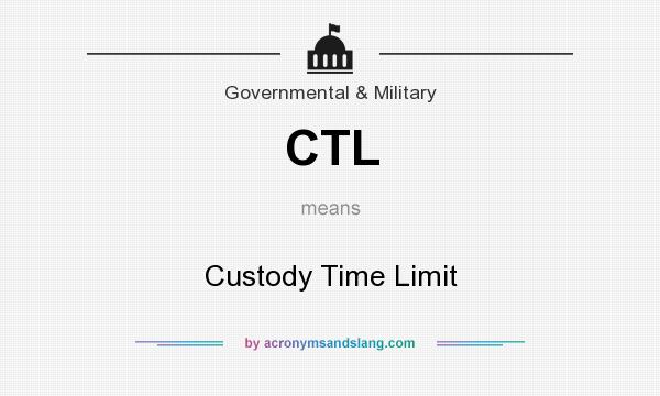 What does CTL mean? It stands for Custody Time Limit