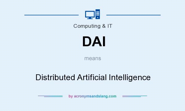 What does DAI mean? It stands for Distributed Artificial Intelligence