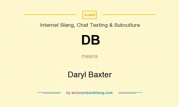 What does DB mean? It stands for Daryl Baxter