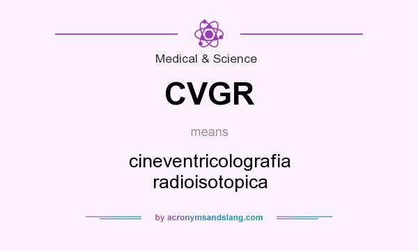 What does CVGR mean? It stands for cineventricolografia radioisotopica
