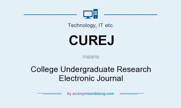 What does CUREJ mean? It stands for College Undergraduate Research Electronic Journal