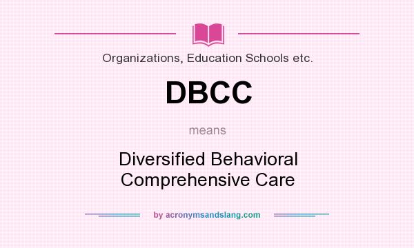 What does DBCC mean? It stands for Diversified Behavioral Comprehensive Care