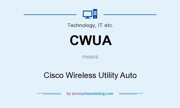 What does CWUA mean? It stands for Cisco Wireless Utility Auto
