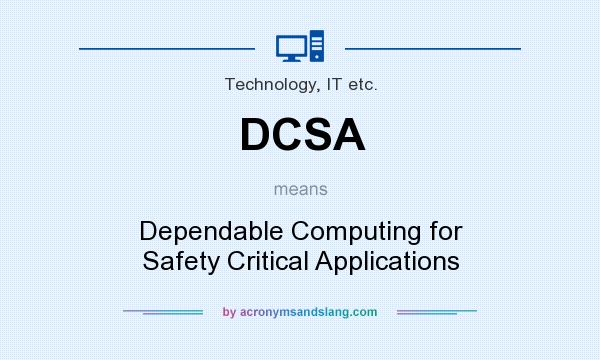 What does DCSA mean? It stands for Dependable Computing for Safety Critical Applications