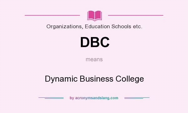 What does DBC mean? It stands for Dynamic Business College