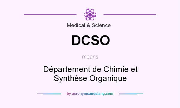 What does DCSO mean? It stands for Département de Chimie et Synthèse Organique