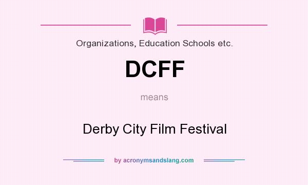 What does DCFF mean? It stands for Derby City Film Festival