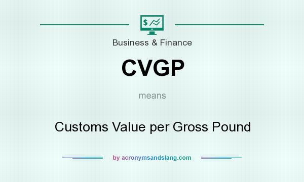What does CVGP mean? It stands for Customs Value per Gross Pound