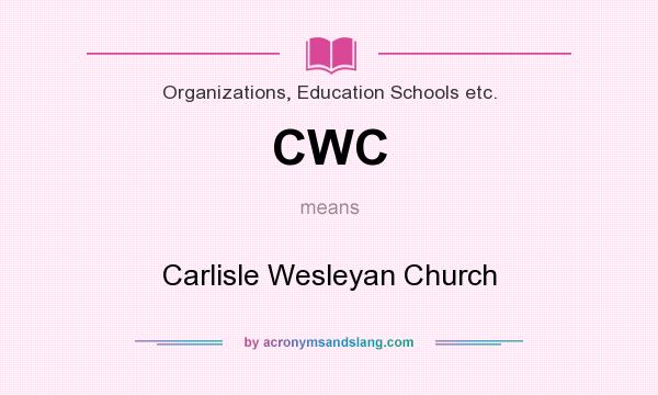 What does CWC mean? It stands for Carlisle Wesleyan Church