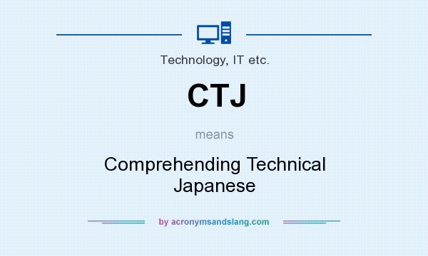 What does CTJ mean? It stands for Comprehending Technical Japanese