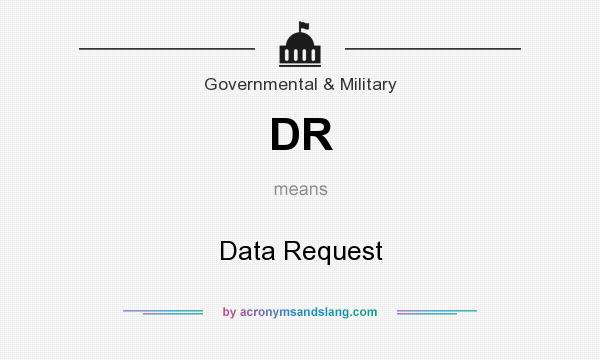 What does DR mean? It stands for Data Request