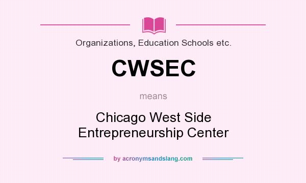 What does CWSEC mean? It stands for Chicago West Side Entrepreneurship Center