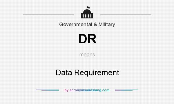 What does DR mean? It stands for Data Requirement
