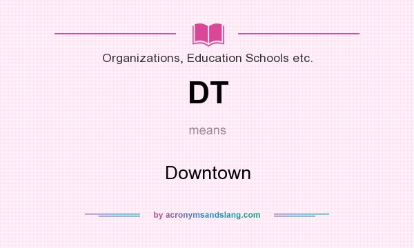 What does DT mean? It stands for Downtown