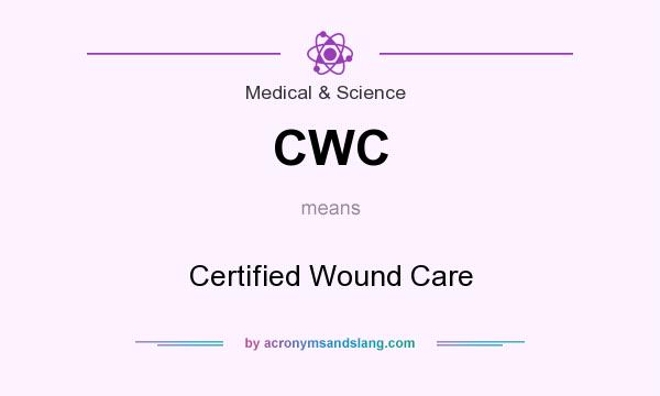 What does CWC mean? It stands for Certified Wound Care
