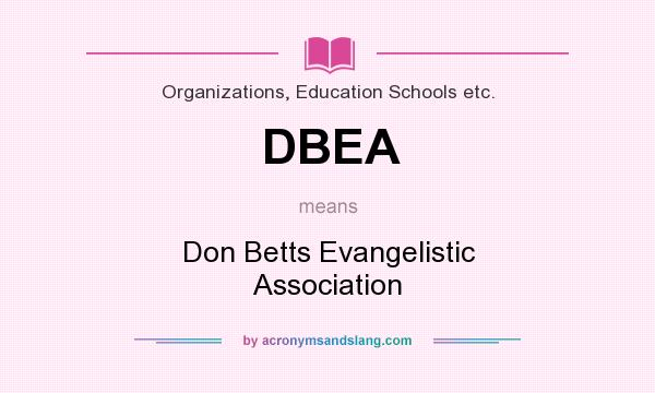 What does DBEA mean? It stands for Don Betts Evangelistic Association