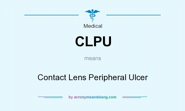 What does CLPU mean? It stands for Contact Lens Peripheral Ulcer