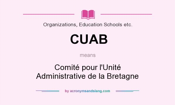 What does CUAB mean? It stands for Comité pour l`Unité Administrative de la Bretagne