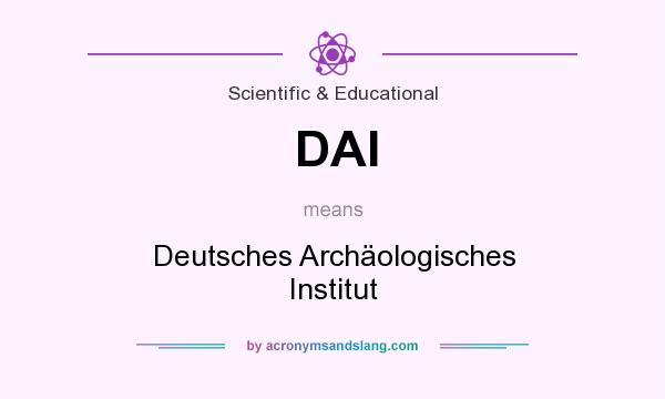 What does DAI mean? It stands for Deutsches Archäologisches Institut
