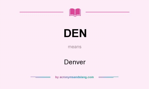 What does DEN mean? It stands for Denver