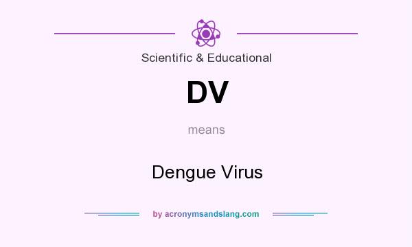 What does DV mean? It stands for Dengue Virus