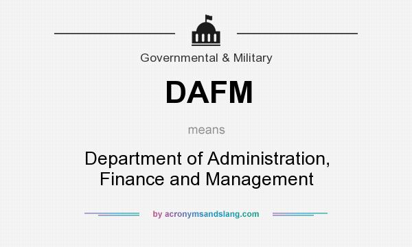 What does DAFM mean? It stands for Department of Administration, Finance and Management