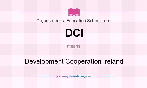 What does DCI mean? It stands for Development Cooperation Ireland