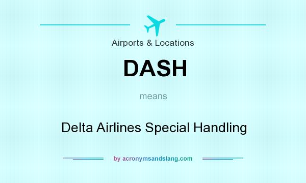 What does DASH mean? It stands for Delta Airlines Special Handling