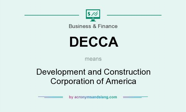 What does DECCA mean? It stands for Development and Construction Corporation of America