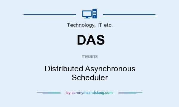 What does DAS mean? It stands for Distributed Asynchronous Scheduler