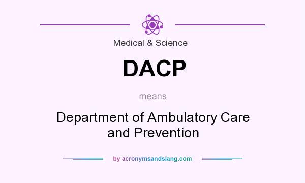 What does DACP mean? It stands for Department of Ambulatory Care and Prevention