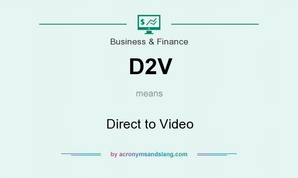 What does D2V mean? It stands for Direct to Video