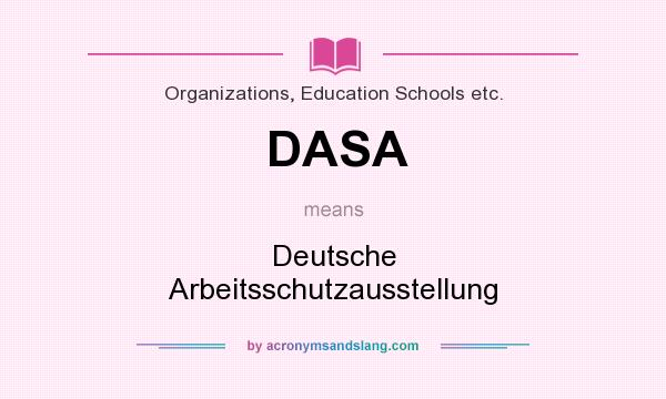 What does DASA mean? It stands for Deutsche Arbeitsschutzausstellung