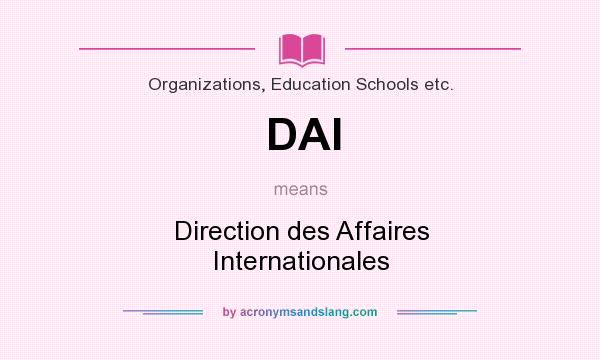 What does DAI mean? It stands for Direction des Affaires Internationales