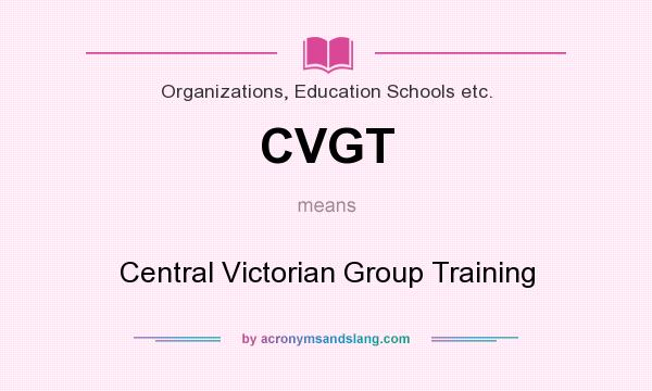 What does CVGT mean? It stands for Central Victorian Group Training