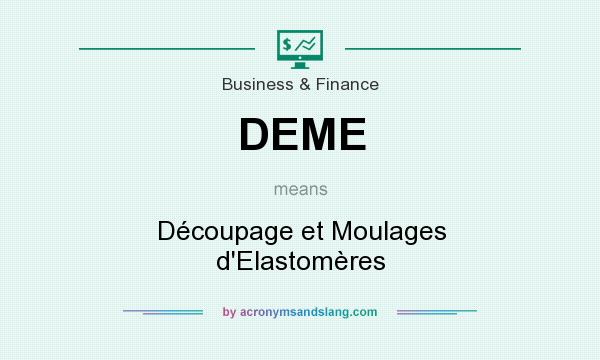 What does DEME mean? It stands for Découpage et Moulages d`Elastomères
