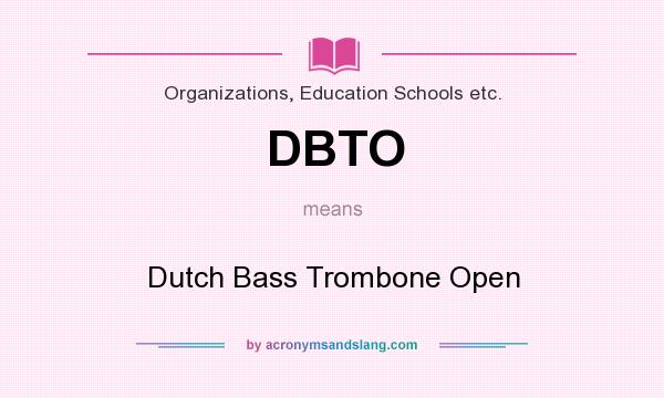 What does DBTO mean? It stands for Dutch Bass Trombone Open