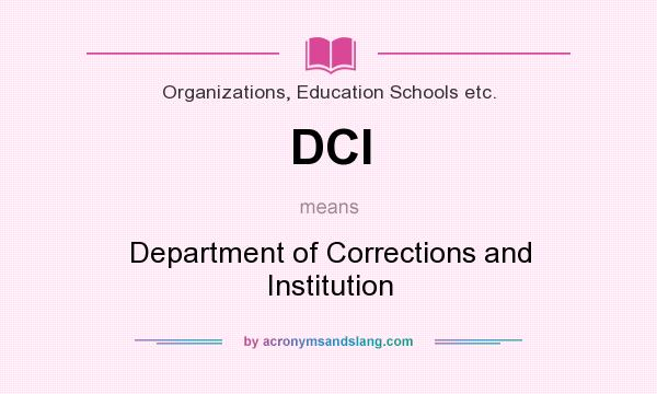 What does DCI mean? It stands for Department of Corrections and Institution