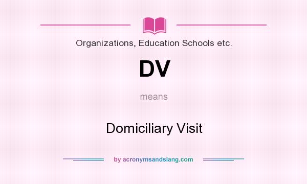 What does DV mean? It stands for Domiciliary Visit