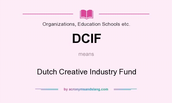 What does DCIF mean? It stands for Dutch Creative Industry Fund