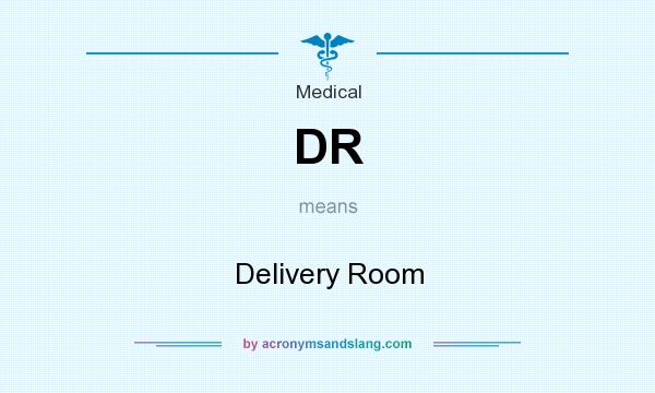 What does DR mean? It stands for Delivery Room