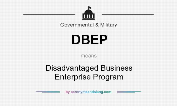 What does DBEP mean? It stands for Disadvantaged Business Enterprise Program