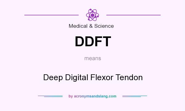 What does DDFT mean? It stands for Deep Digital Flexor Tendon