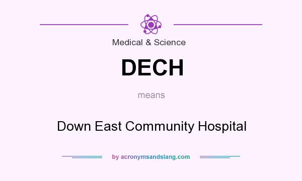 What does DECH mean? It stands for Down East Community Hospital