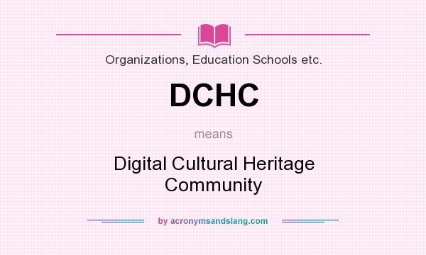 What does DCHC mean? It stands for Digital Cultural Heritage Community